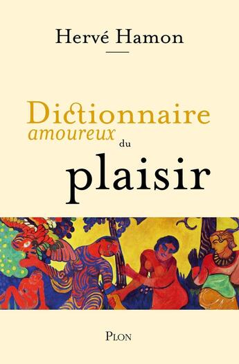 Couverture du livre « Dictionnaire amoureux du plaisir » de Herve Hamon aux éditions Plon