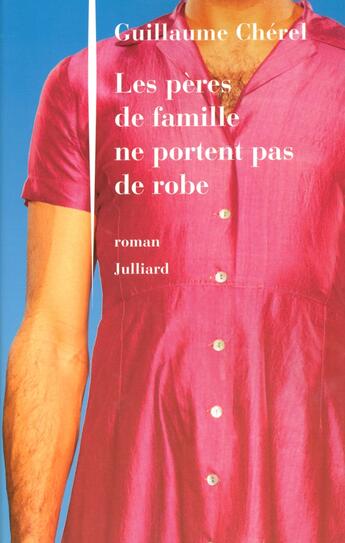 Couverture du livre « Les pères de famille ne portent pas de robe » de Guillaume Chérel aux éditions Julliard