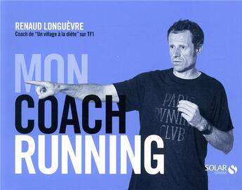 Couverture du livre « Mon coach running » de Renaud Longuevre aux éditions Solar