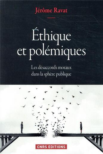 Couverture du livre « Éthique et polémiques ; les désaccords moraux dans la sphère publique » de Jerome Ravat aux éditions Cnrs