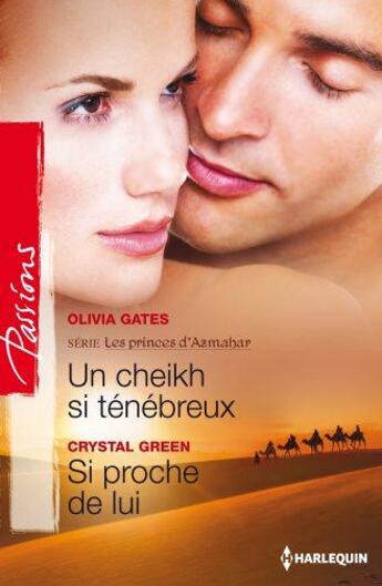 Couverture du livre « Un cheikh si ténébreux ; si proche de lui » de Olivia Gates et Crystal Green aux éditions Harlequin