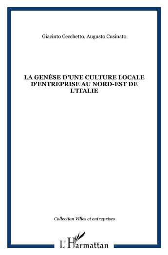 Couverture du livre « Génèse d'une culture locale d'entreprise au nord-est de l'italie » de Augusto Cusinato et Giacinto Cecchetto aux éditions L'harmattan