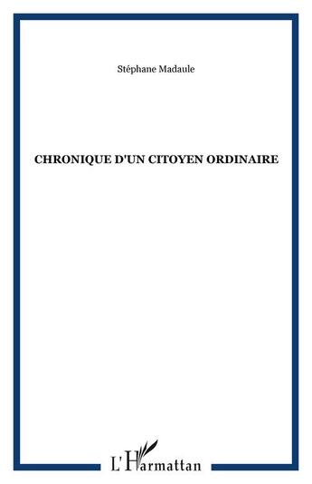 Couverture du livre « Chronique d'un citoyen ordinaire » de Stephane Madaule aux éditions Editions L'harmattan