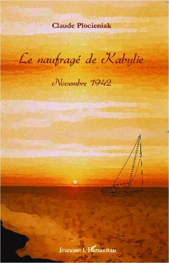 Couverture du livre « Le naufragé de Kabylie ; novembre 1942 » de Claude Plocieniak aux éditions L'harmattan