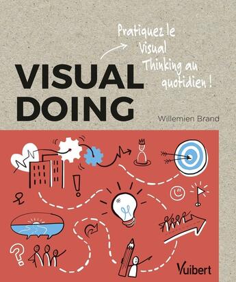 Couverture du livre « Visual doing : appliquez au quotidien la méthode révolutionnaire visual thinking » de Willemien Brand et Thierry Dechamp aux éditions Vuibert