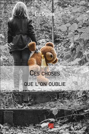 Couverture du livre « Ces choses que l'on oublie » de Luc Delvaux aux éditions Editions Du Net