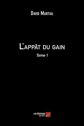 Couverture du livre « L'appât du gain t.1 » de David Martial aux éditions Editions Du Net