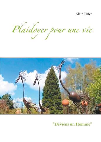 Couverture du livre « Plaidoyer pour une vie ; Deviens un Homme » de Alain Pinet aux éditions Books On Demand