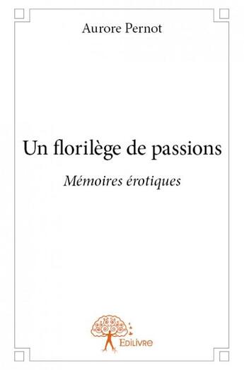 Couverture du livre « Un florilège de passions » de Aurore Pernot aux éditions Edilivre