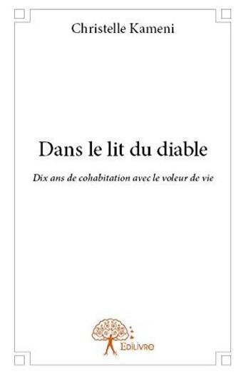 Couverture du livre « Dans le lit du diable - dix ans de cohabitation avec le voleur de vie » de Christelle Kameni aux éditions Edilivre