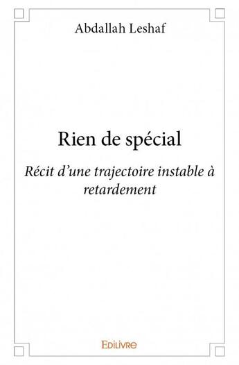 Couverture du livre « Rien de special - recit d'une trajectoire instable a retardement » de Leshaf Abdallah aux éditions Edilivre