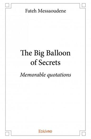Couverture du livre « The big balloon of secrets ; memorables quotations » de Fateh Messaoudene aux éditions Edilivre