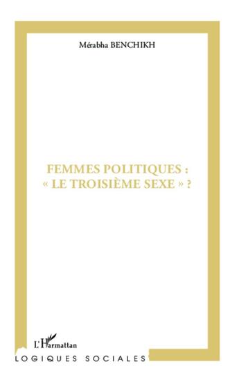 Couverture du livre « Femmes politiques : le troisième sexe ? » de Merabha Benchikh aux éditions L'harmattan