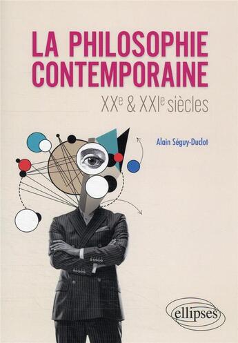 Couverture du livre « La philosophie contemporaine : XXe et XXIe siècles » de Alain Seguy-Duclot aux éditions Ellipses