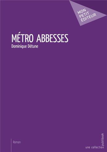 Couverture du livre « Métro Abesses » de Dominique Detune aux éditions Mon Petit Editeur