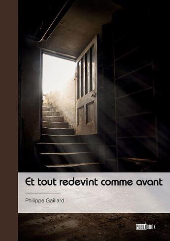 Couverture du livre « Et tout redevint comme avant » de Philippe Gaillard aux éditions Publibook