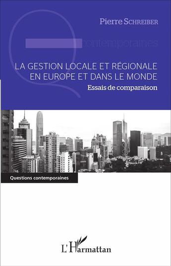 Couverture du livre « La gestion locale et régionale en Europe et dans le monde ; essais de comparaison » de Pierre Schreiber aux éditions L'harmattan