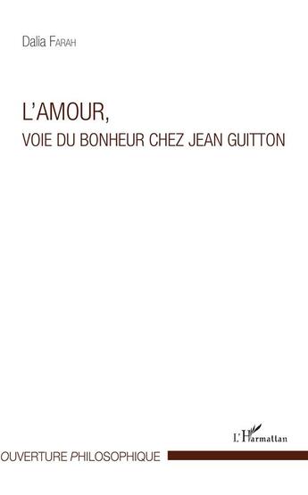 Couverture du livre « L'amour, voie du bonheur chez Jean Guitton » de Dalia Farah aux éditions L'harmattan