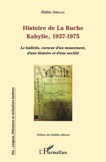 Couverture du livre « Histoire de la ruche, Kabylie, 1937-1975 ; le bulletin, curseur d'un mouvement, d'une histoire et d'une société » de Bahia Amellal aux éditions L'harmattan