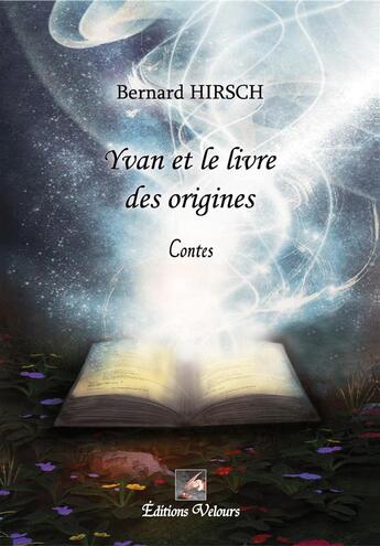 Couverture du livre « Yvan Et Le Livre Des Origines » de Bernard Hirsch aux éditions Velours