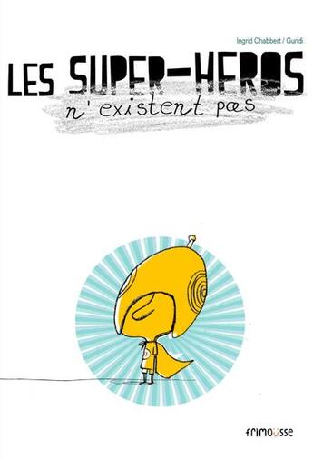 Couverture du livre « Les supers héros n'existent pas » de Ingrid Chabbert et Raul Guridi aux éditions Frimousse