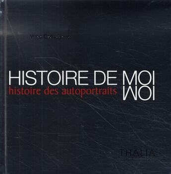 Couverture du livre « Histoire de moi ou histoire des autoportraits » de Yves Calmejane aux éditions Thalia