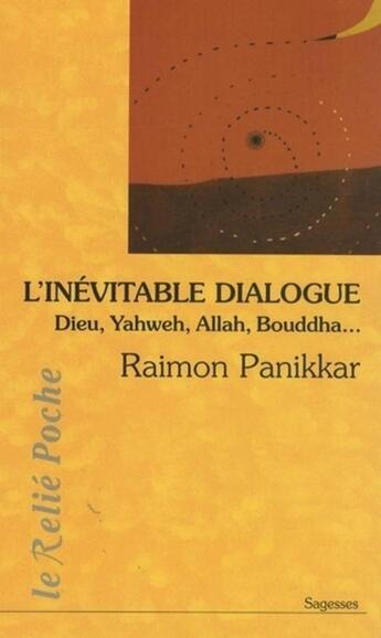 Couverture du livre « L'inévitable dialogue ; Dieu, Yahweh, Allah, Bouddha... » de Raimon Panikkar aux éditions Relie