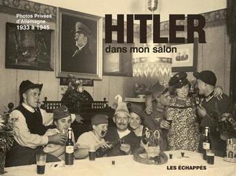 Couverture du livre « Hitler dans mon salon ; photos privées d'Allemagne 1933 à 1945 » de Riss aux éditions Les Echappes