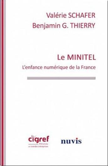 Couverture du livre « Le minitel ; l'enfance numérique de la France » de Valerie Schafer et Benjamin G. Thierry aux éditions Nuvis