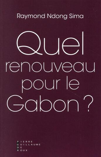 Couverture du livre « Quel renouveau pour le Gabon ? » de Raymond Ndong Sima aux éditions Pierre-guillaume De Roux