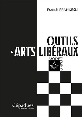 Couverture du livre « Outils & arts libéraux : mode d'emploi » de Francis Frankeski aux éditions Cepadues