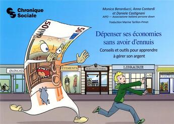 Couverture du livre « Dépenser ses économies sans avoir d'ennuis ; conseils et outils pour apprendre à gérer son argent » de Collectif et Monica Berarducci et Daniele Castignani et Anna Contardi aux éditions Chronique Sociale