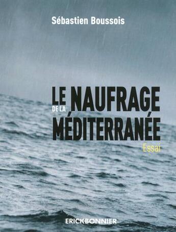 Couverture du livre « Le naufrage de la Méditerranée » de Sebastien Boussois aux éditions Erick Bonnier