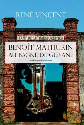 Couverture du livre « Benoît Mathurin au bagne de Guyane » de Rene Vincent aux éditions 7 Ecrit