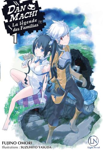 Couverture du livre « DanMachi ; la Légende des Familias Tome 1 » de Fujino Omori et Suzuhito Yasuda aux éditions Ofelbe