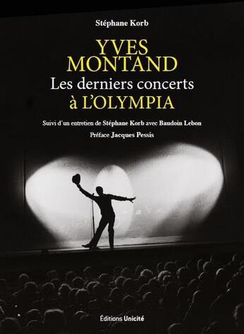 Couverture du livre « Yves Montand : les derniers concerts à l'Olympia ; entretien de Stéphane Korb avec Baudoin Lebon » de Stephane Korb aux éditions Unicite