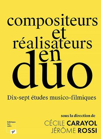 Couverture du livre « Compositeurs et réalisateurs en duo : dix-sept études musico-filmiques » de Cecile Carayol et Jerome Rossi aux éditions Pu De Vincennes