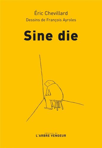 Couverture du livre « Sine die » de Eric Chevillard et Francois Ayroles aux éditions L'arbre Vengeur