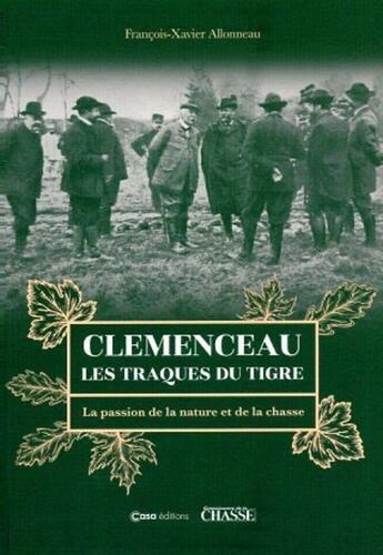 Couverture du livre « Clémenceau : les traques du tigre » de Francois-Xavier Allonneau aux éditions Casa