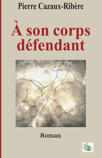 Couverture du livre « À son corps défendant » de Pierre Cazaux-Ribere aux éditions Douro