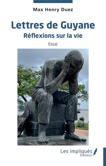 Couverture du livre « Lettres de Guyane : réflexion sur la vie » de Max-Henry Duez aux éditions Les Impliques