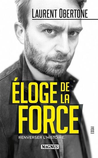 Couverture du livre « Éloge de la force : renverser l'Histoire » de Laurent Obertone aux éditions Magnus