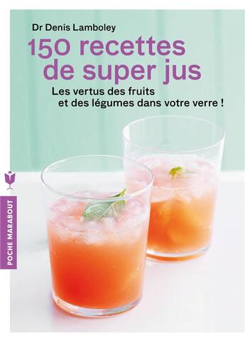 Couverture du livre « 150 recettes de super-jus » de Denis Lamboley aux éditions Marabout