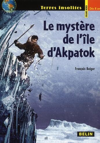 Couverture du livre « Le mystère de l'île d'Akpatok » de Beiger F aux éditions Belin Education