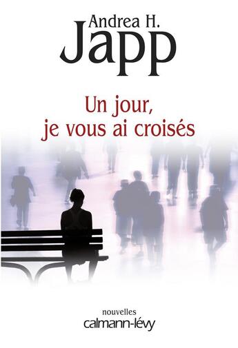 Couverture du livre « Un jour, je vous ai croisés » de Japp H.-A. aux éditions Calmann-levy