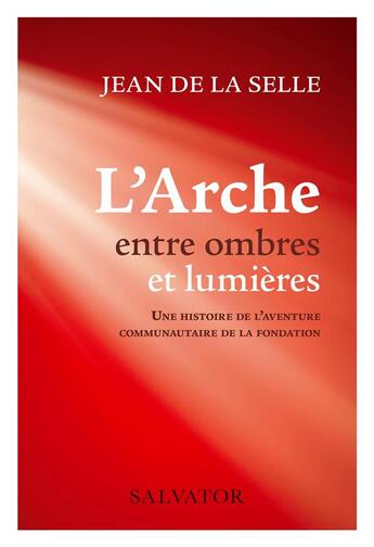 Couverture du livre « L'arche entre ombres et lumières : une histoire de l'aventure communautaire de la fondation » de Jean De La Selle aux éditions Salvator