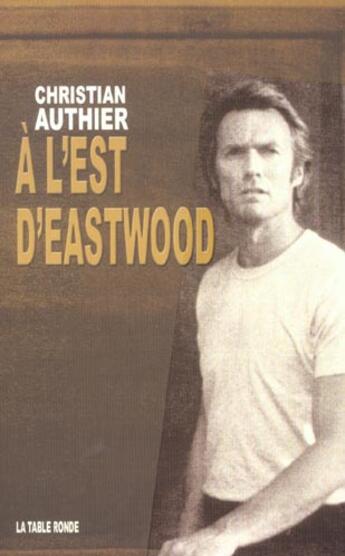 Couverture du livre « A l'est d'eastwood » de Christian Authier aux éditions Table Ronde