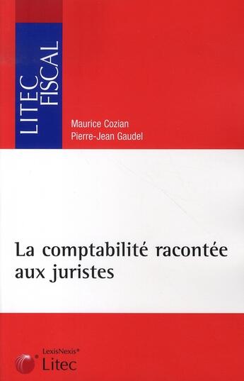 Couverture du livre « La comptabilité racontée aux juristes » de Cozian/Gaudel aux éditions Lexisnexis