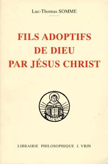 Couverture du livre « Fils adoptifs de Dieu par Jésus Christ » de Luc-Thomas Somme aux éditions Vrin