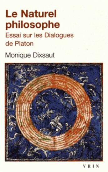 Couverture du livre « Le naturel philosophe ; essai sur les dialogues de Platon » de Monique Dixsaut aux éditions Vrin